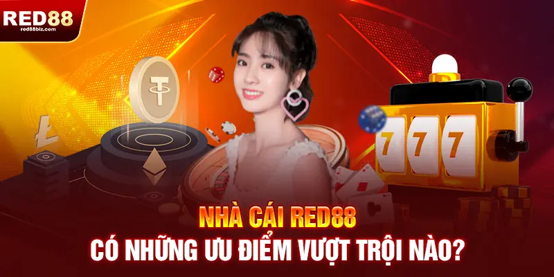 Red88 |Nhà Cái Uy Tín Hàng Đầu| Đăng Ký RED 88 Nhận Ngay 99K 17 Nhà cái RED88 có những ưu điểm vượt trội nào?